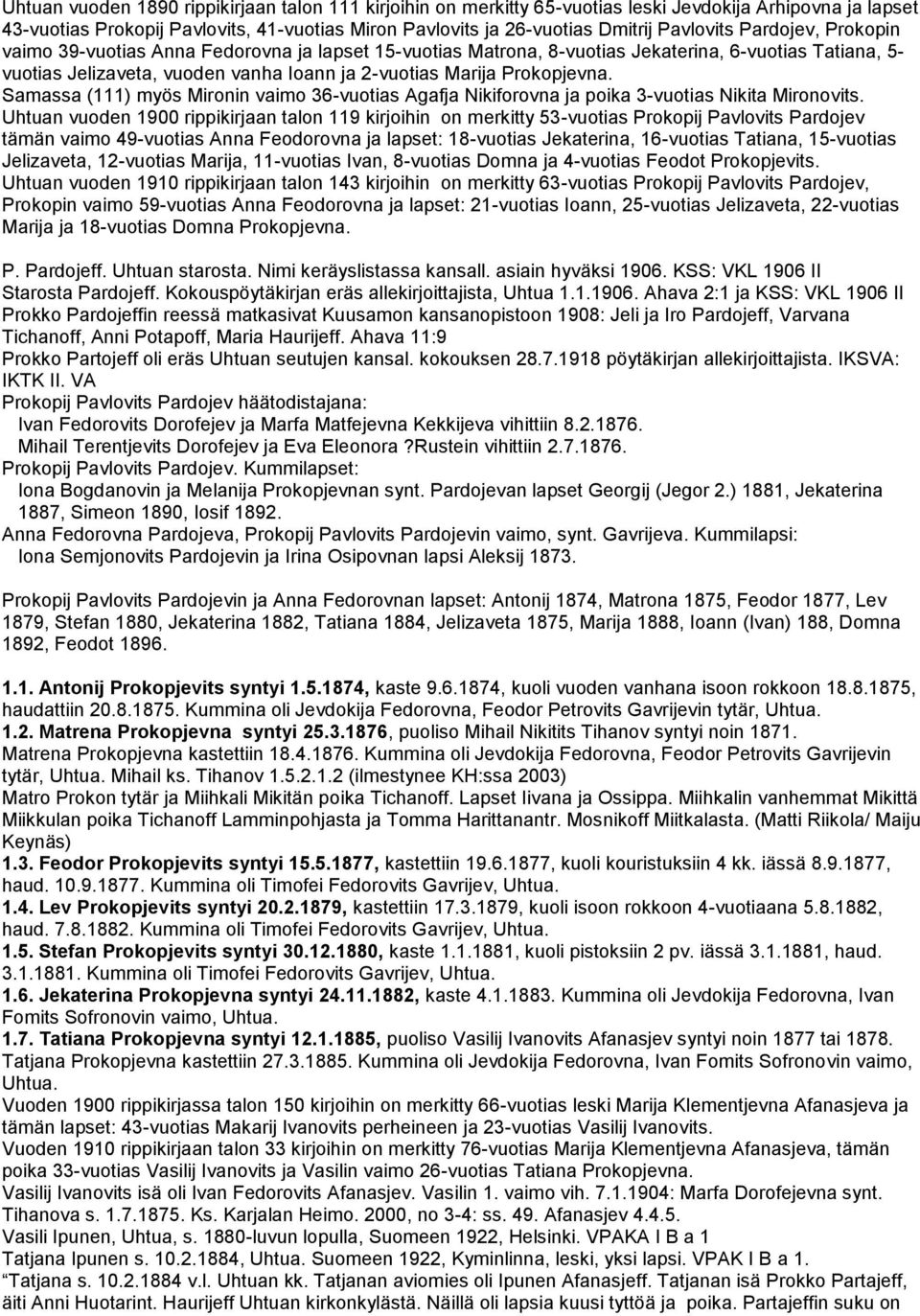 Prokopjevna. Samassa (111) myös Mironin vaimo 36-vuotias Agafja Nikiforovna ja poika 3-vuotias Nikita Mironovits.