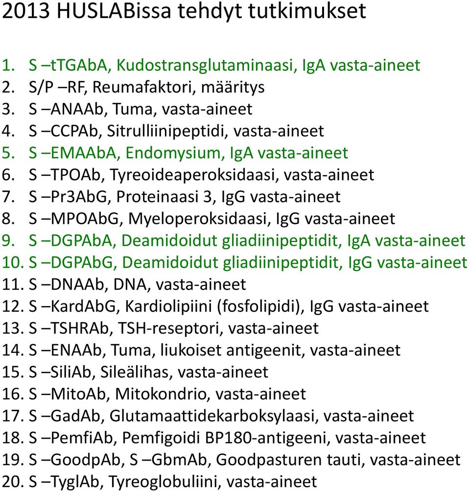 S MPOAbG, Myeloperoksidaasi, IgG vasta-aineet 9. S DGPAbA, Deamidoidut gliadiinipeptidit, IgA vasta-aineet 10. S DGPAbG, Deamidoidut gliadiinipeptidit, IgG vasta-aineet 11.