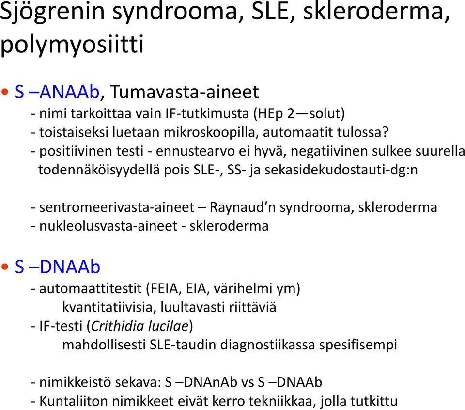 - positiivinen testi - ennustearvo ei hyvä, negatiivinen sulkee suurella todennäköisyydellä pois SLE-, SS- ja sekasidekudostauti-dg:n - sentromeerivasta-aineet Raynaud n