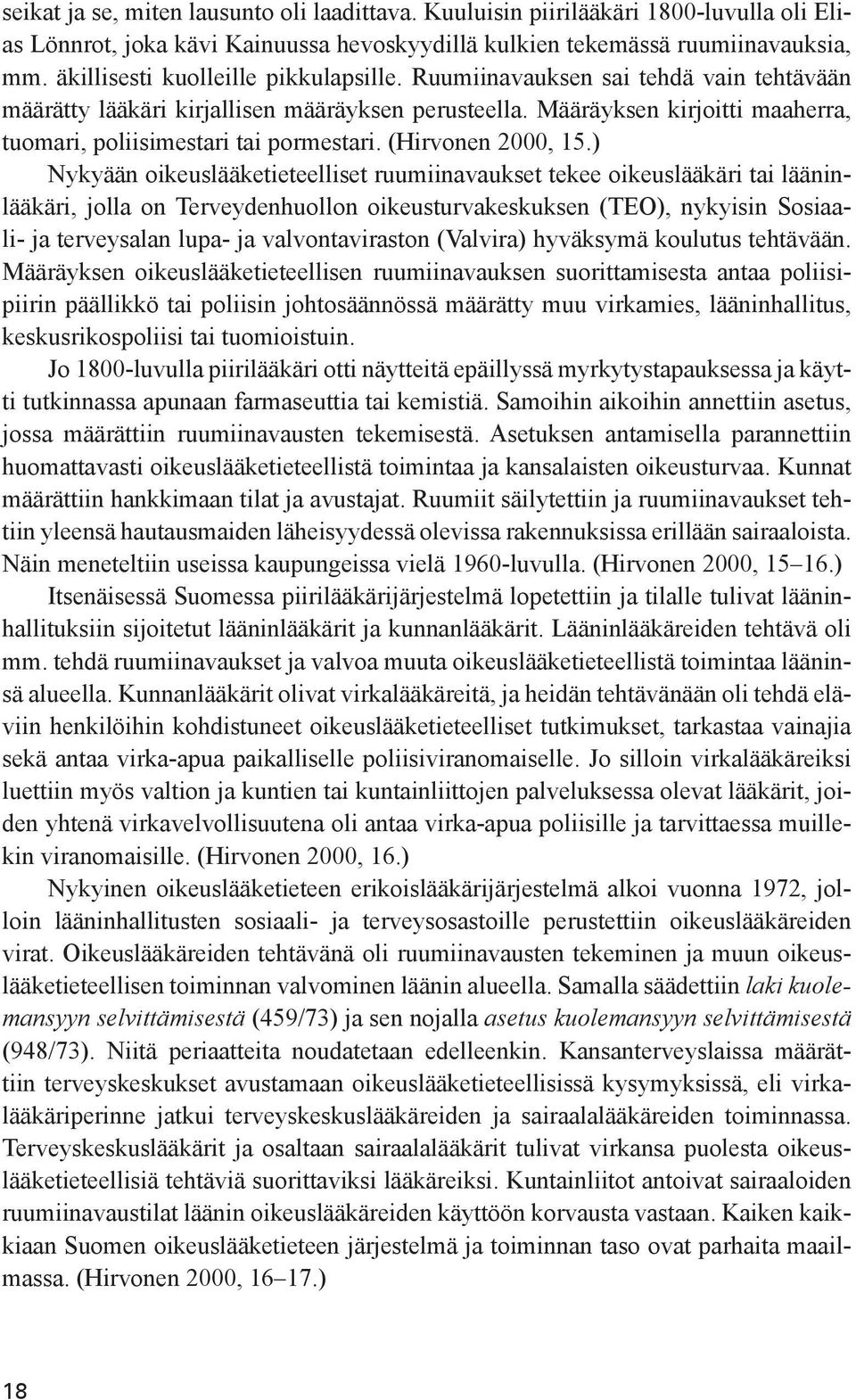 Määräyksen kirjoitti maaherra, tuomari, poliisimestari tai pormestari. (Hirvonen 2000, 15.