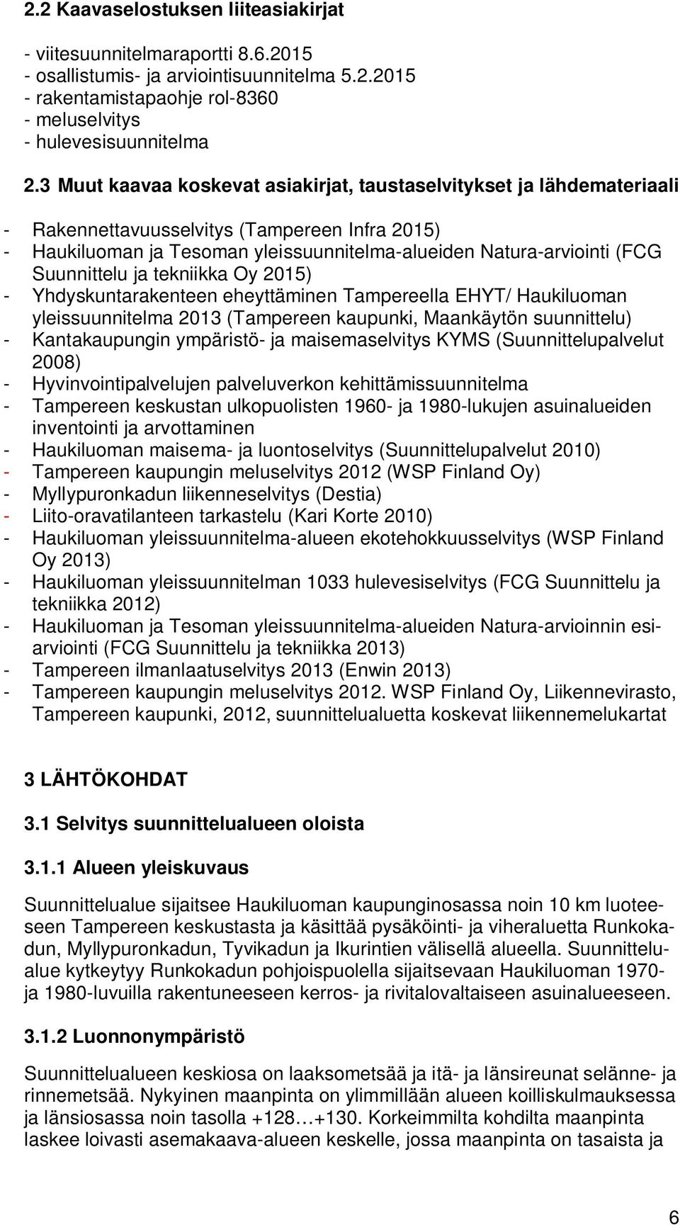 Suunnittelu ja tekniikka Oy 2015) - Yhdyskuntarakenteen eheyttäminen Tampereella EHYT/ Haukiluoman yleissuunnitelma 2013 (Tampereen kaupunki, Maankäytön suunnittelu) - Kantakaupungin ympäristö- ja