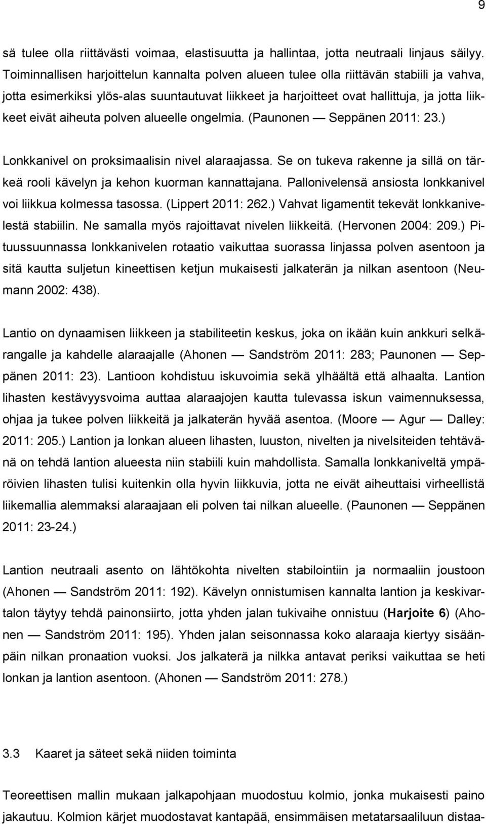 aiheuta polven alueelle ongelmia. (Paunonen Seppänen 2011: 23.) Lonkkanivel on proksimaalisin nivel alaraajassa. Se on tukeva rakenne ja sillä on tärkeä rooli kävelyn ja kehon kuorman kannattajana.