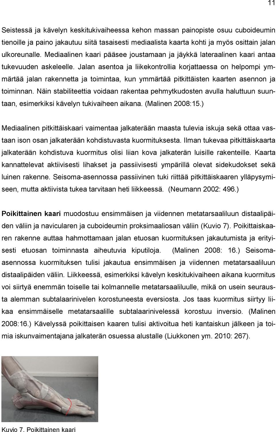 Jalan asentoa ja liikekontrollia korjattaessa on helpompi ymmärtää jalan rakennetta ja toimintaa, kun ymmärtää pitkittäisten kaarten asennon ja toiminnan.