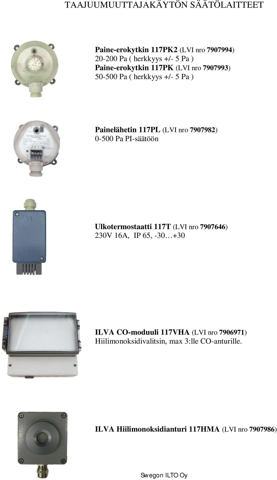 Pa PI-säätöön Ulkotermostaatti 117T (LVI nro 7907646) 230V 16A, IP 65, -30 +30 ILVA CO-moduuli 117VHA (LVI