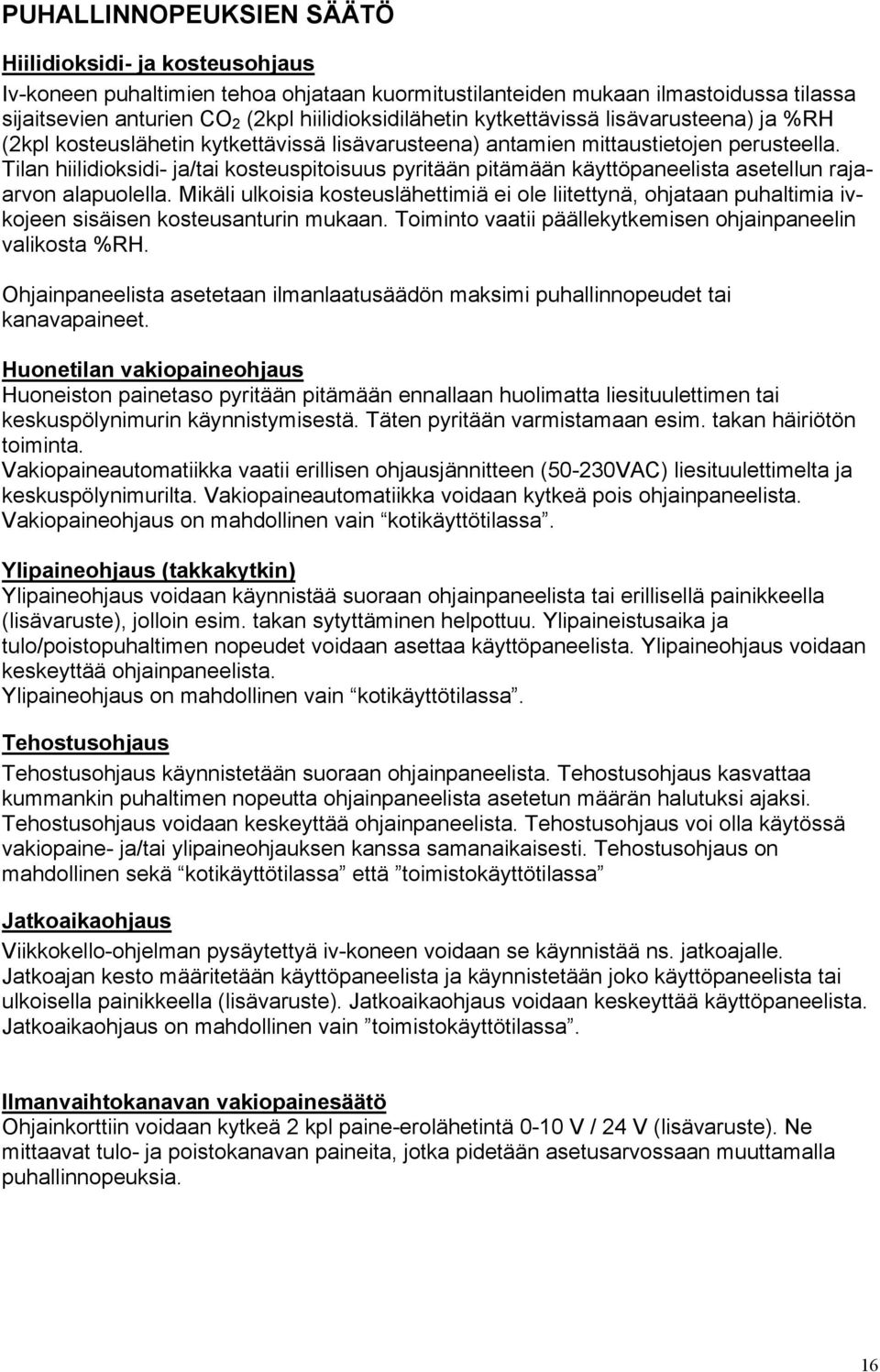 Tilan hiilidioksidi- ja/tai kosteuspitoisuus pyritään pitämään käyttöpaneelista asetellun rajaarvon alapuolella.