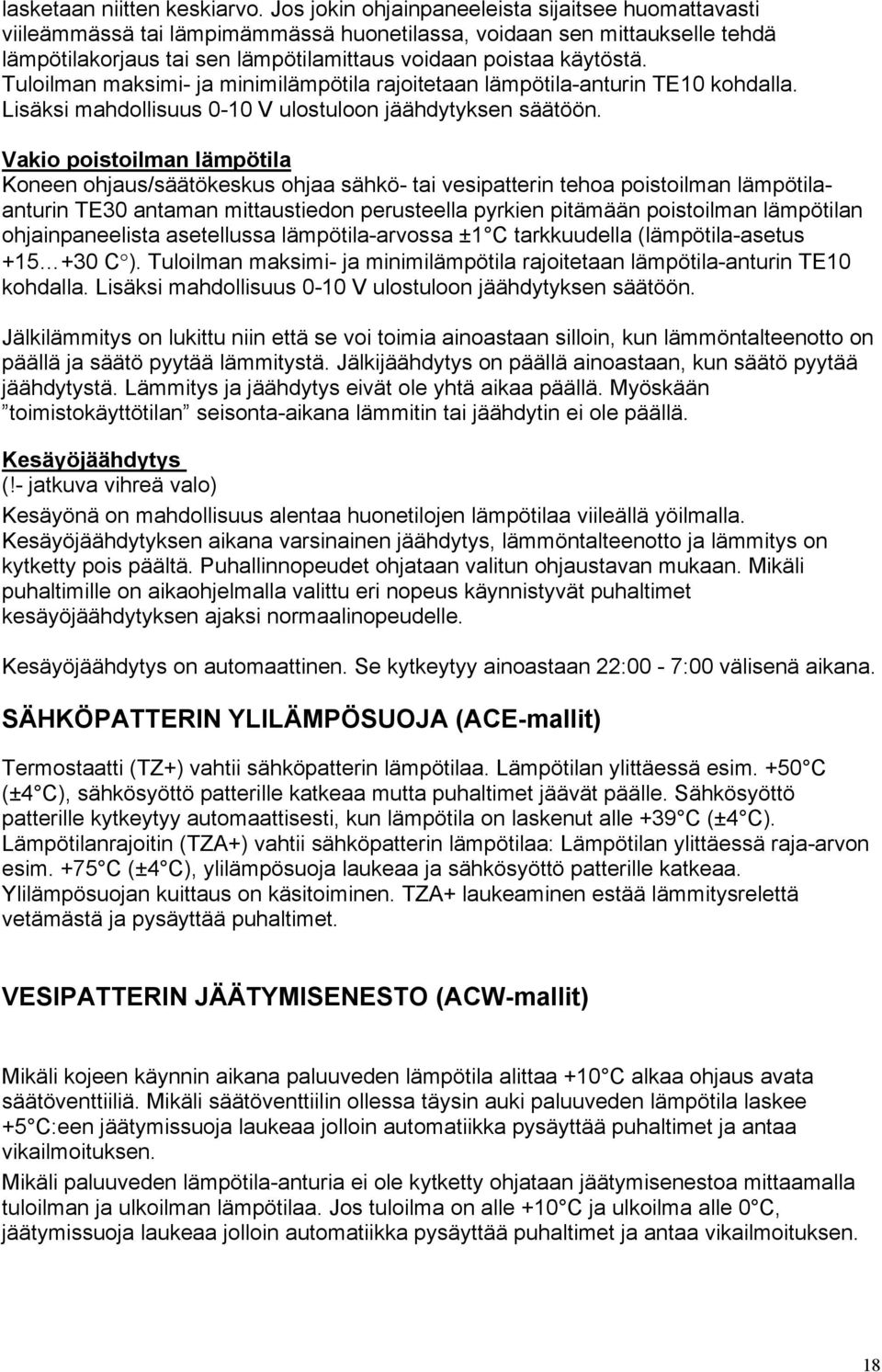 Tuloilman maksimi- ja minimilämpötila rajoitetaan lämpötila-anturin TE10 kohdalla. Lisäksi mahdollisuus 0-10 V ulostuloon jäähdytyksen säätöön.