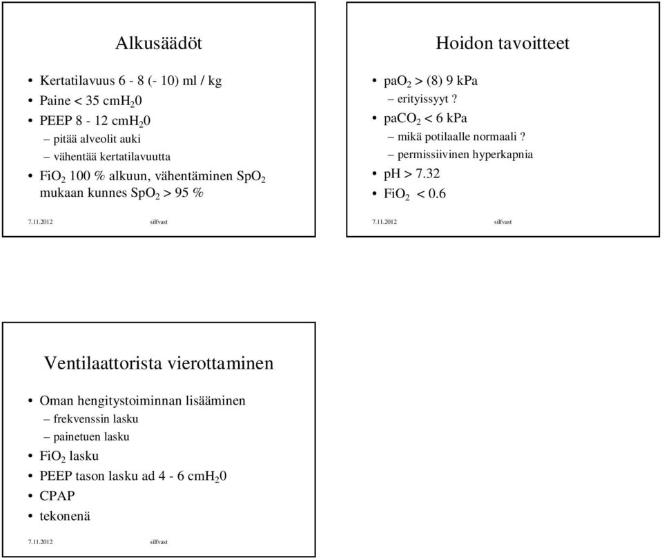 paco 2 < 6 kpa Hoidon tavoitteet mikä potilaalle normaali? permissiivinen hyperkapnia ph > 7.32 FiO 2 < 0.