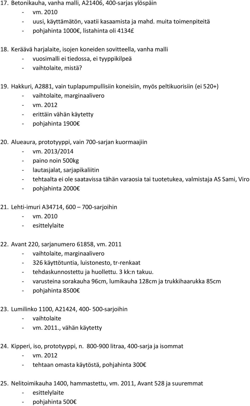 Hakkuri, A2881, vain tuplapumpullisiin koneisiin, myös peltikuorisiin (ei 520+), marginaalivero - erittäin vähän käytetty - pohjahinta 1900 20.