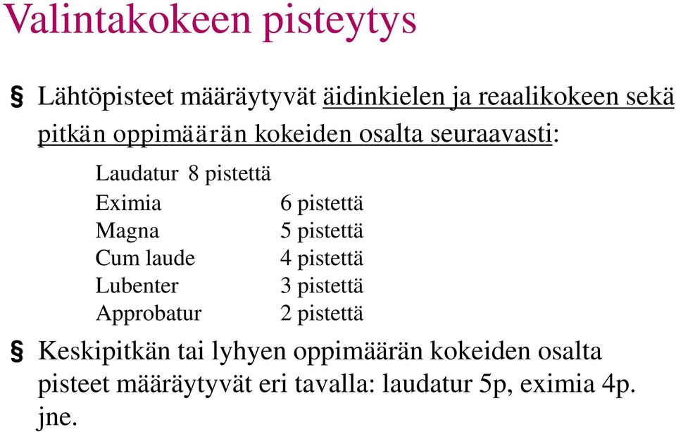 oppimäärän kokeiden osalta seuraavasti: Laudatur 8 pistettä Eximia Magna Cum laude Lubenter