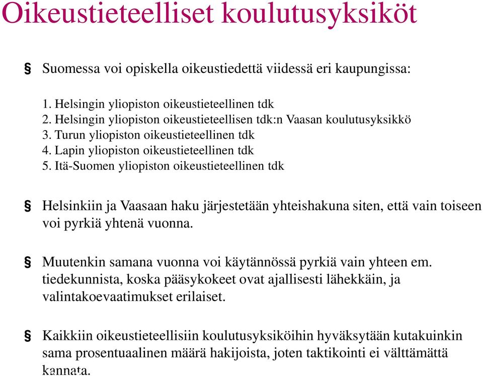 Itä-Suomen yliopiston oikeustieteellinen tdk Helsinkiin ja Vaasaan haku järjestetään yhteishakuna siten, että vain toiseen voi pyrkiä yhtenä vuonna.