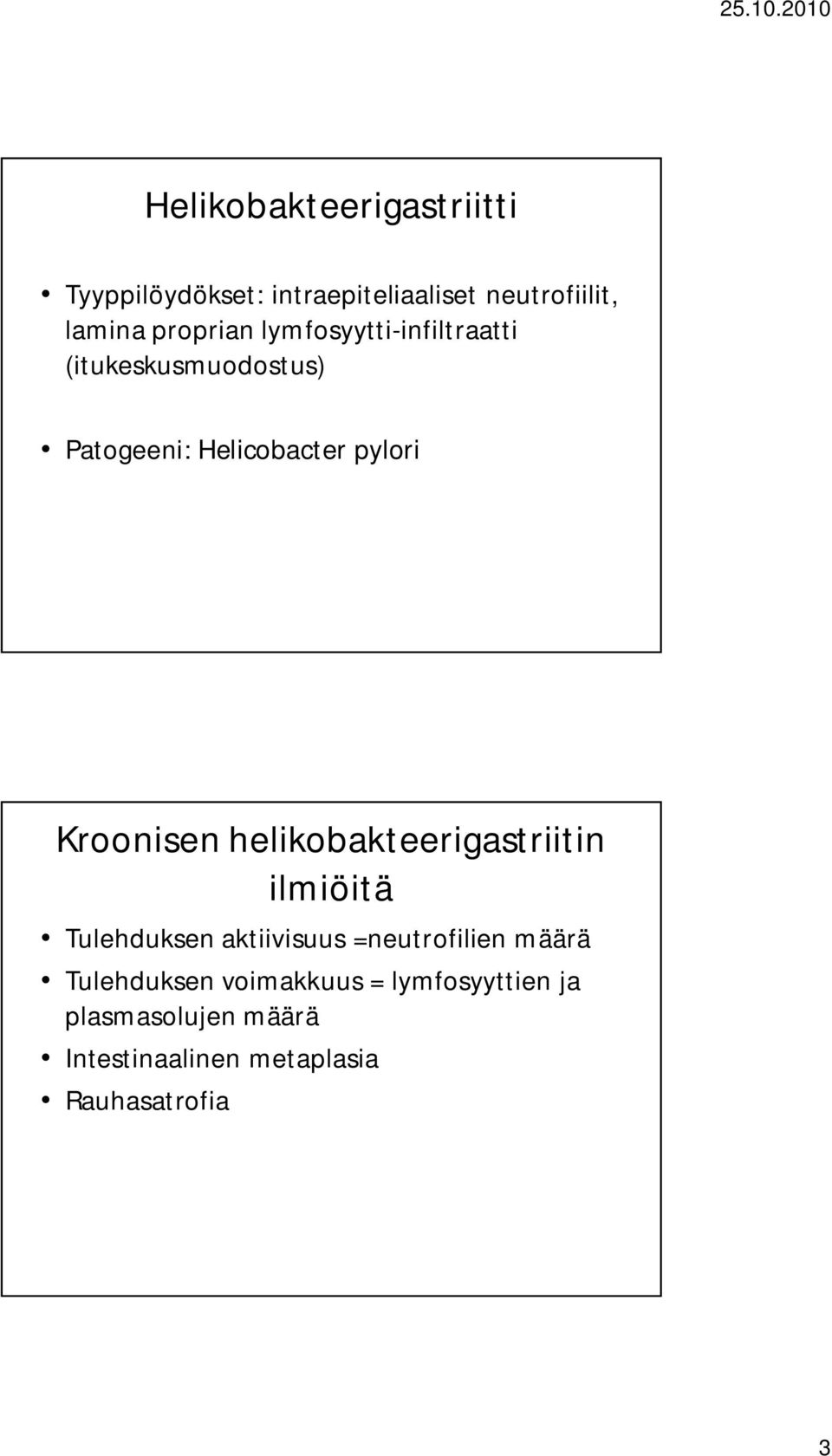 Kroonisen helikobakteerigastriitin ilmiöitä Tulehduksen aktiivisuus =neutrofilien määrä