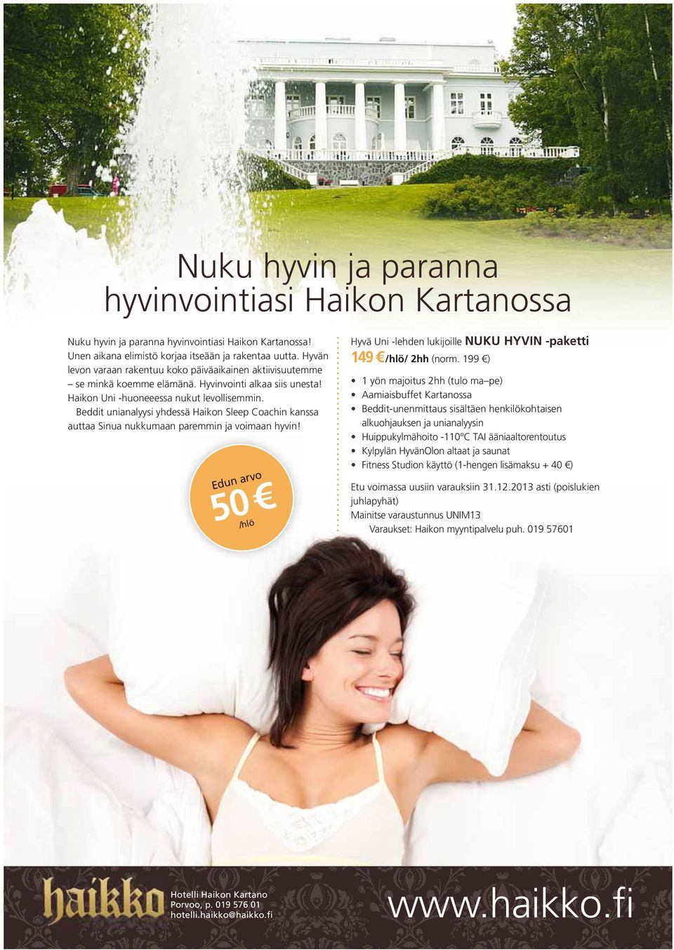 Beddit unianalyysi yhdessä Haikon Sleep Coachin kanssa auttaa Sinua nukkumaan paremmin ja voimaan hyvin! Edun arvo 50 /hlö Hyvä Uni -lehden lukijoille NUKU HYVIN -paketti 149 /hlö/ 2hh (norm.