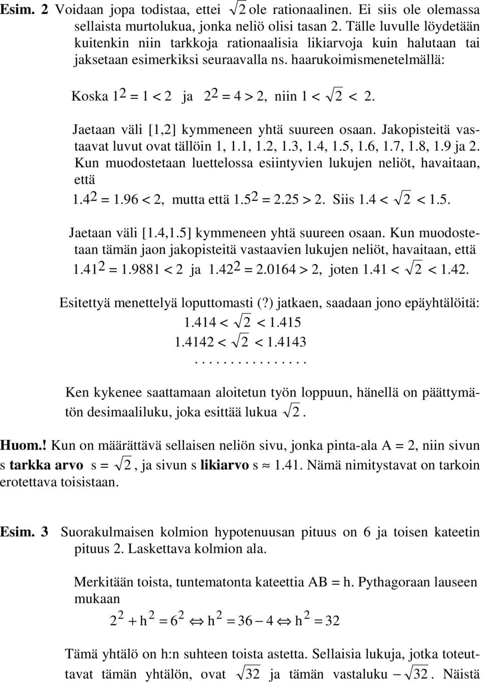 Jaetaan väli [1,] kymmeneen yhtä suureen osaan. Jakopisteitä vastaavat luvut ovat tällöin 1, 1.1, 1., 1.3, 1.4, 1.5, 1.6, 1.7, 1.8, 1.9 ja.