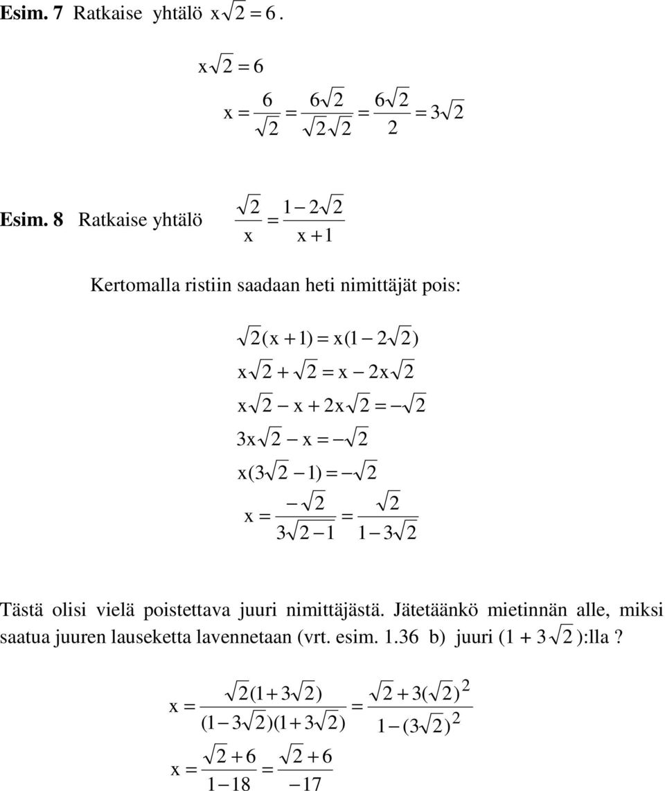 x x + x 3x x x(3 1) x 3 1 3 Tästä olisi vielä poistettava juuri nimittäjästä.