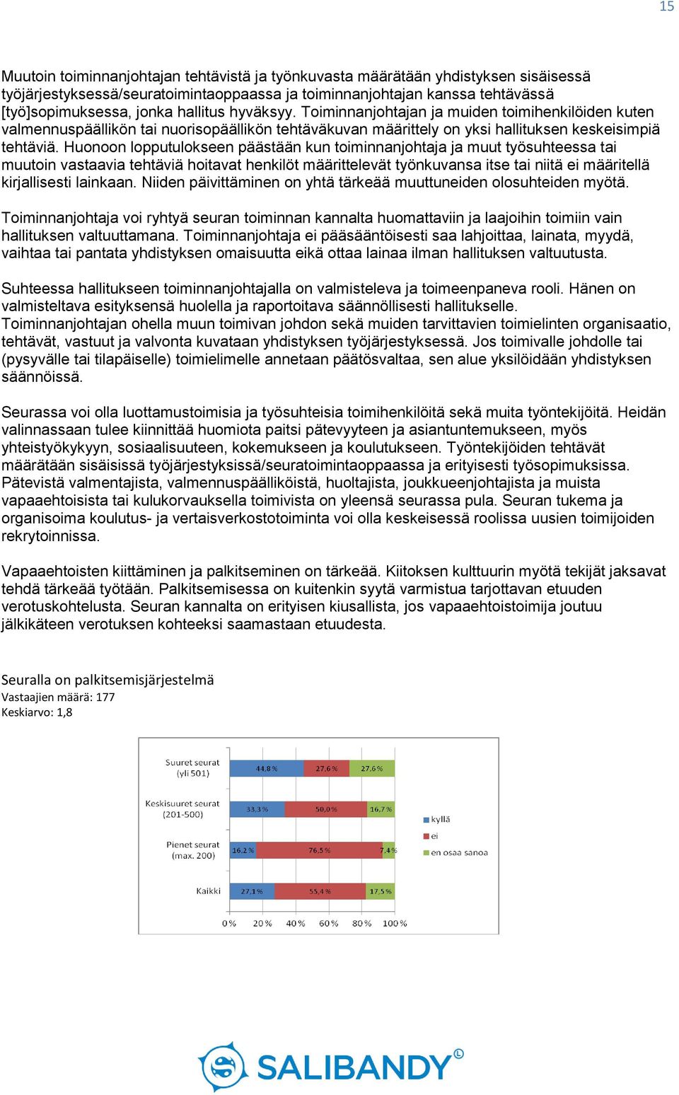 Huonoon lopputulokseen päästään kun toiminnanjohtaja ja muut työsuhteessa tai muutoin vastaavia tehtäviä hoitavat henkilöt määrittelevät työnkuvansa itse tai niitä ei määritellä kirjallisesti