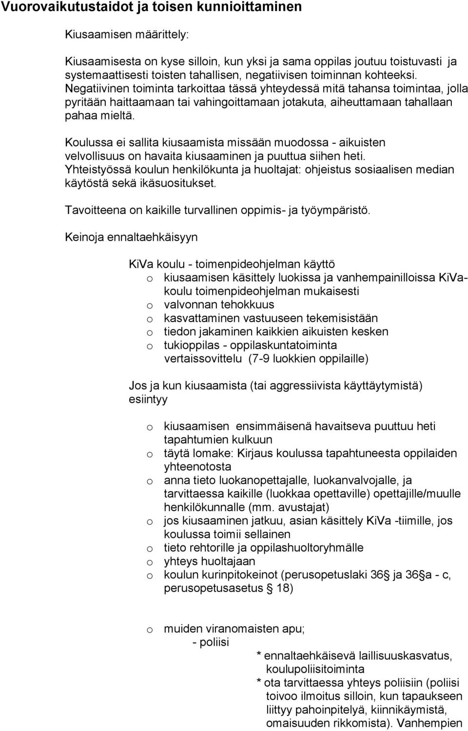 Koulussa ei sallita kiusaamista missään muodossa - aikuisten velvollisuus on havaita kiusaaminen ja puuttua siihen heti.