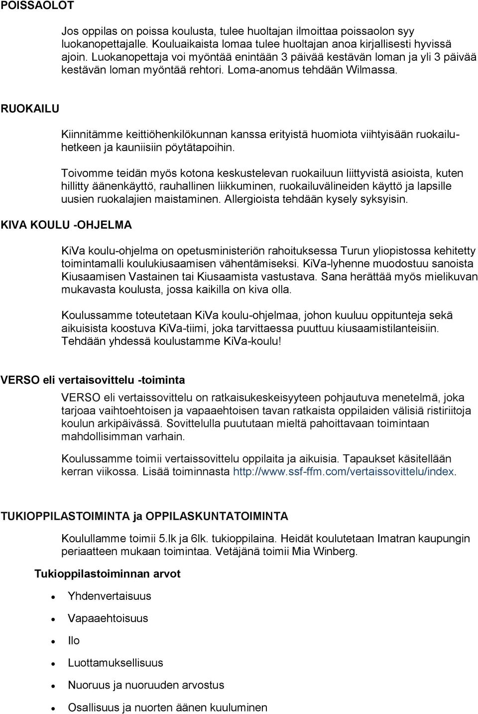 RUOKAILU Kiinnitämme keittiöhenkilökunnan kanssa erityistä huomiota viihtyisään ruokailuhetkeen ja kauniisiin pöytätapoihin.