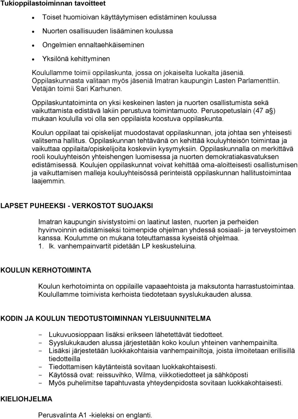 Oppilaskuntatoiminta on yksi keskeinen lasten ja nuorten osallistumista sekä vaikuttamista edistävä lakiin perustuva toimintamuoto.