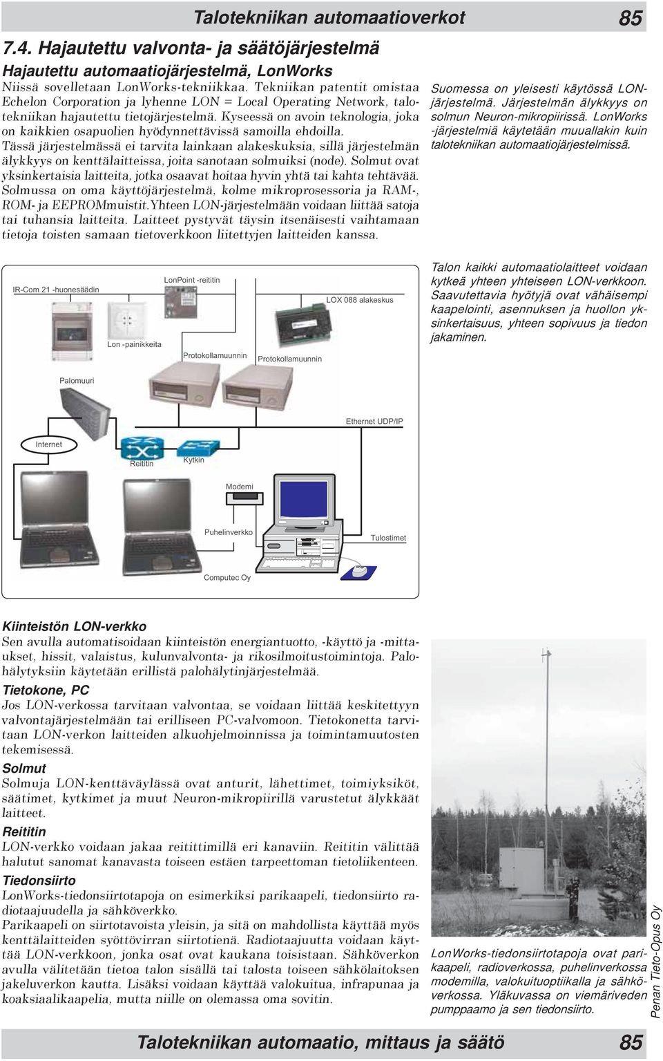 Kyseessä on avoin teknologia, joka on kaikkien osapuolien hyödynnettävissä samoilla ehdoilla.