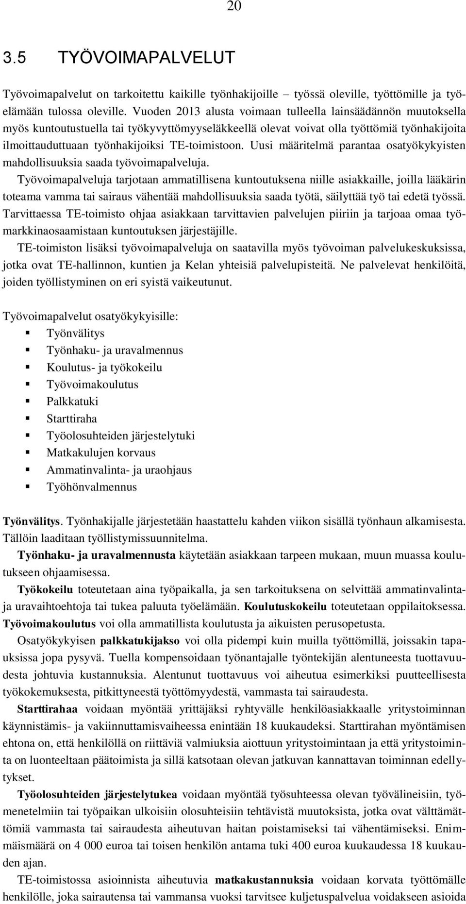 TE-toimistoon. Uusi määritelmä parantaa osatyökykyisten mahdollisuuksia saada työvoimapalveluja.