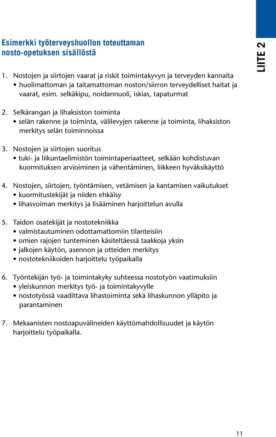 selkäkipu, noidannuoli, iskias, tapaturmat LIITE 2 2. Selkärangan ja lihaksiston toiminta selän rakenne ja toiminta, välilevyjen rakenne ja toiminta, lihaksiston merkitys selän toiminnoissa 3.