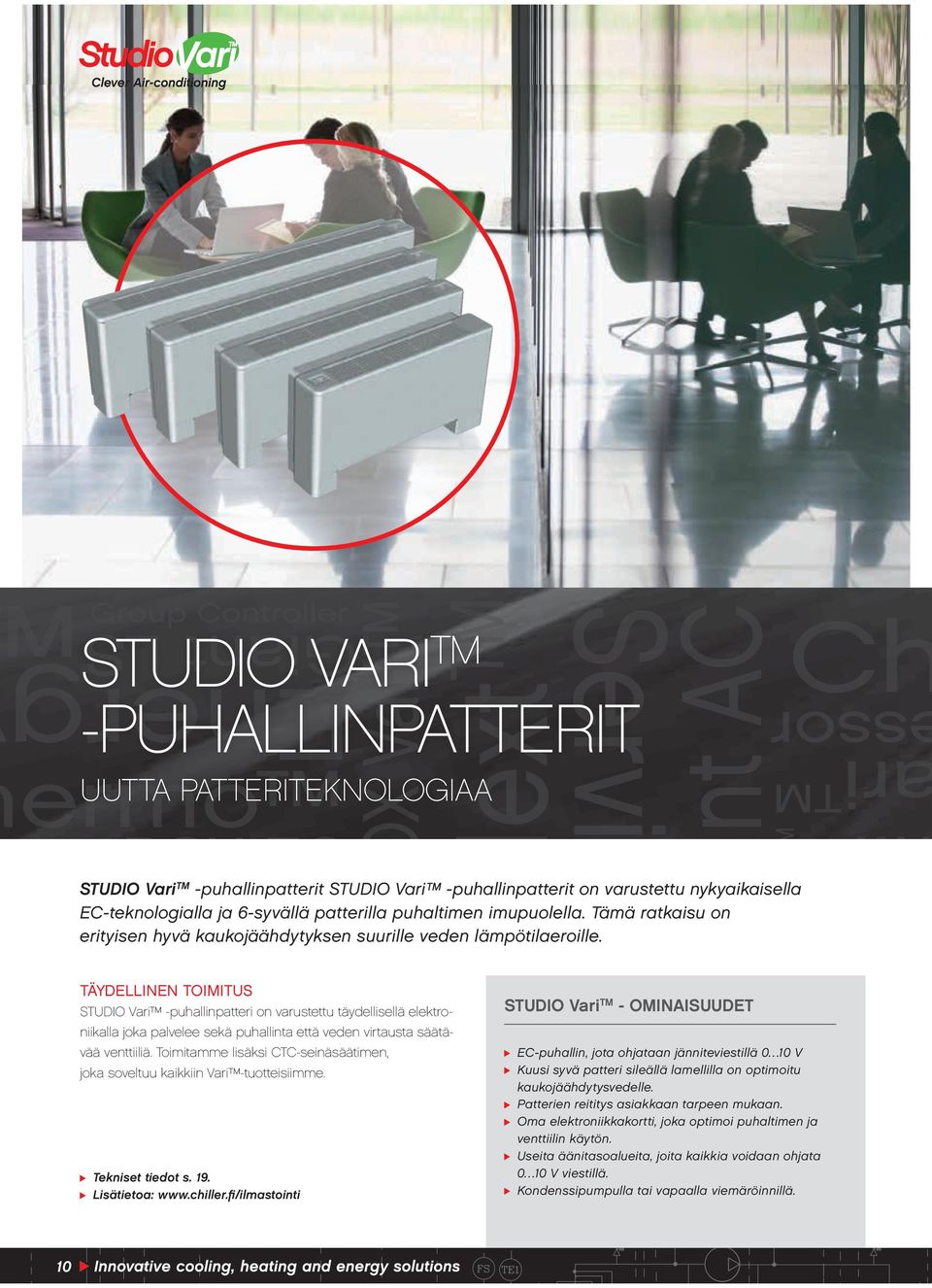 täydellinen toimitus Studio Vari -puhallinpatteri on varustettu täydellisellä elektro- niikalla joka palvelee sekä puhallinta että veden virtausta säätävää venttiiliä.