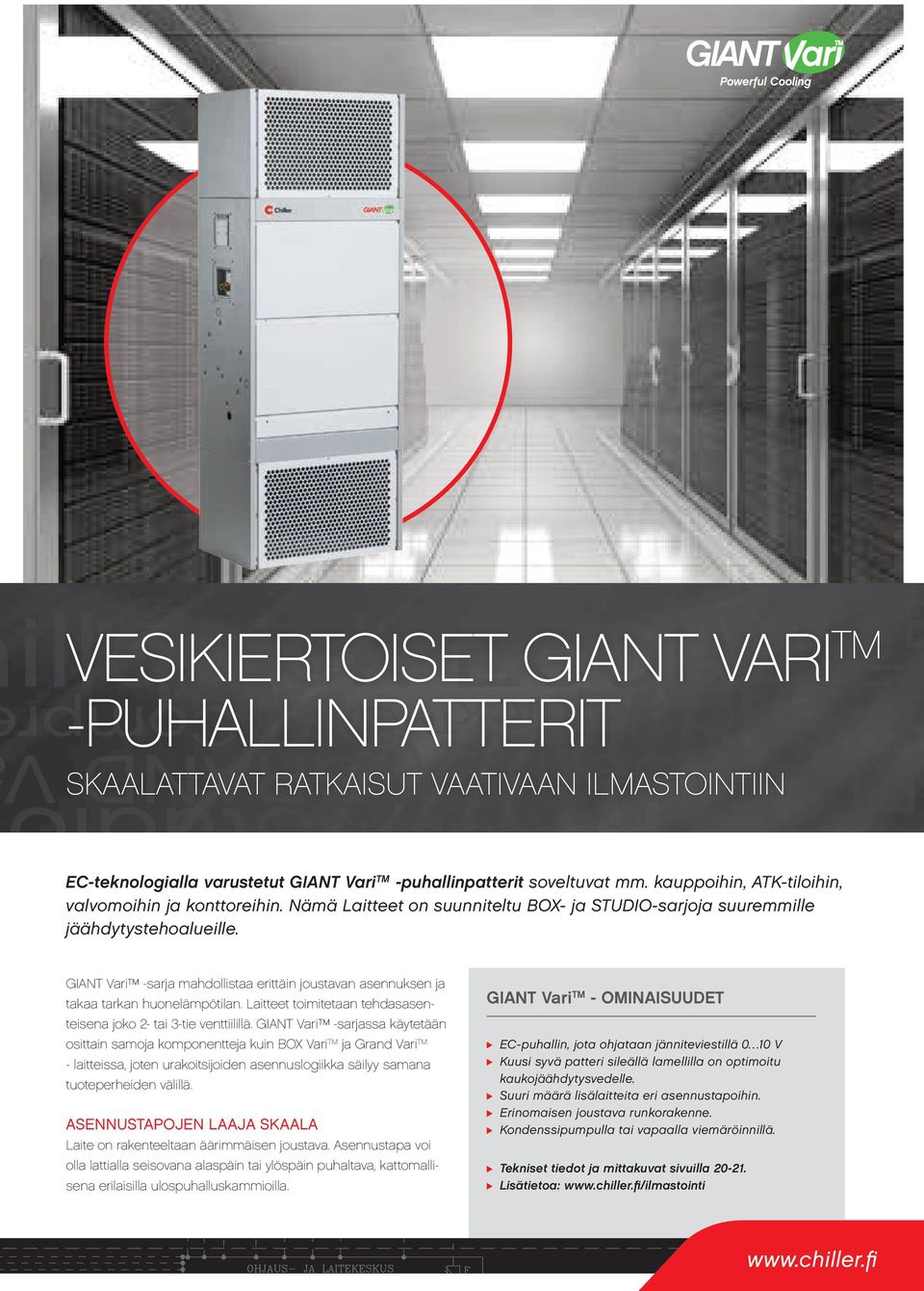 GIANT Vari -sarja mahdollistaa erittäin joustavan asennuksen ja takaa tarkan huonelämpötilan. Laitteet toimitetaan tehdasasenteisena joko 2- tai 3-tie venttiilillä.