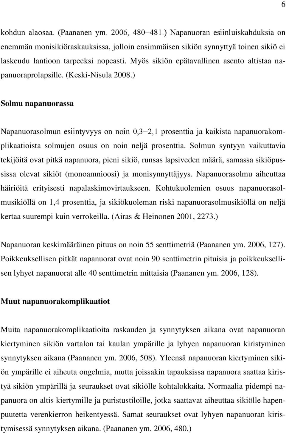 Myös sikiön epätavallinen asento altistaa napanuoraprolapsille. (Keski-Nisula 2008.