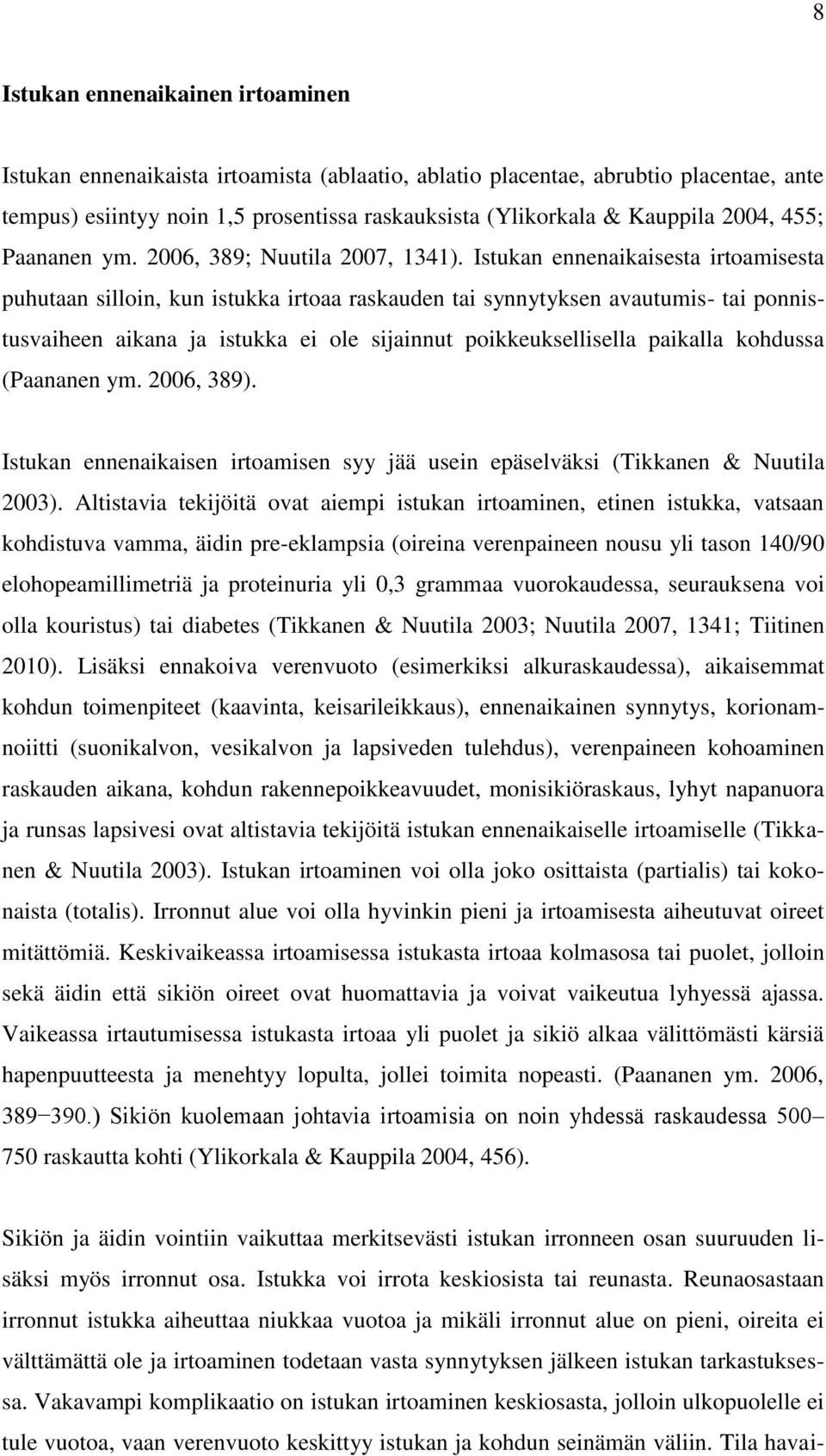 Istukan ennenaikaisesta irtoamisesta puhutaan silloin, kun istukka irtoaa raskauden tai synnytyksen avautumis- tai ponnistusvaiheen aikana ja istukka ei ole sijainnut poikkeuksellisella paikalla