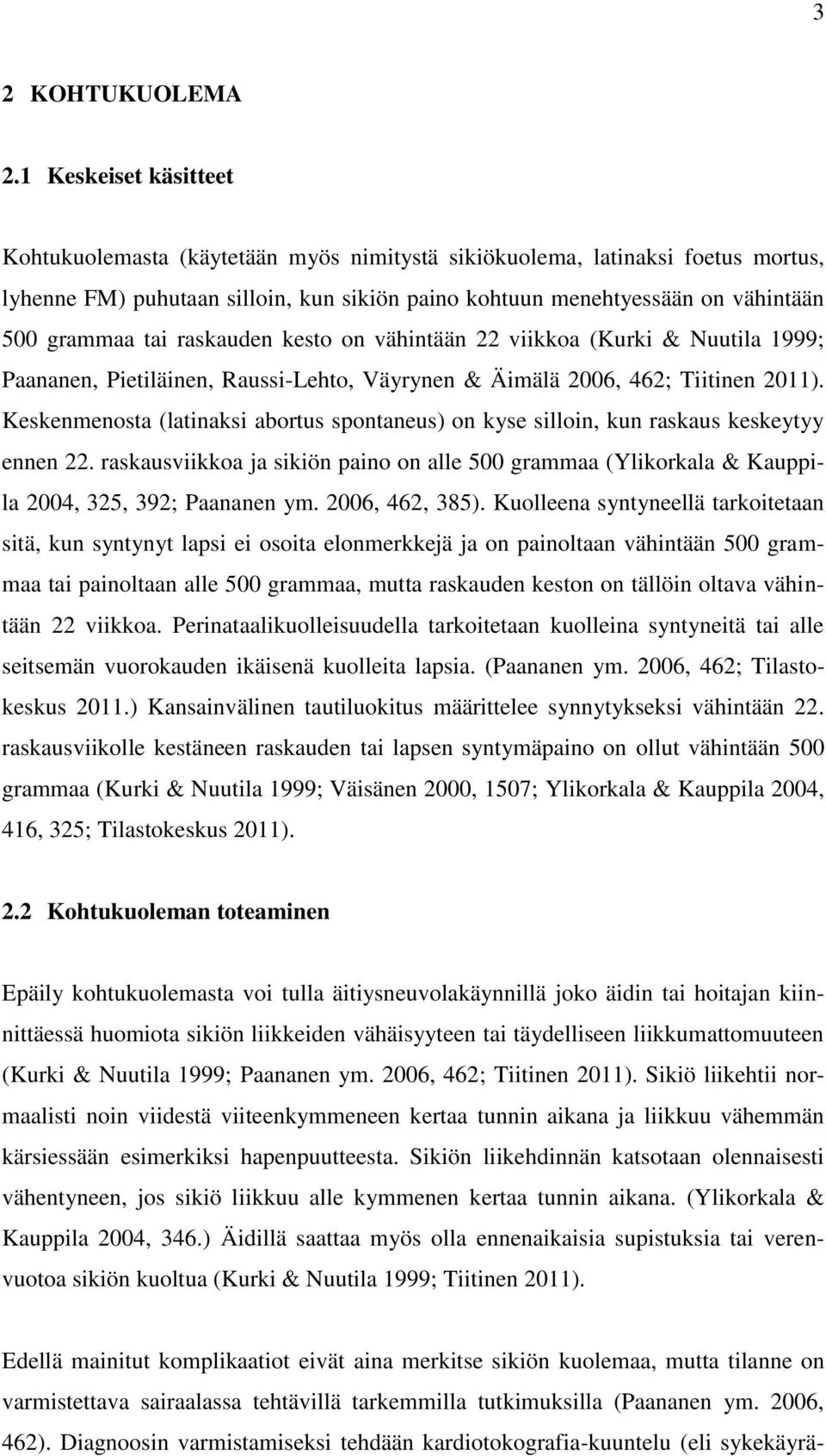 tai raskauden kesto on vähintään 22 viikkoa (Kurki & Nuutila 1999; Paananen, Pietiläinen, Raussi-Lehto, Väyrynen & Äimälä 2006, 462; Tiitinen 2011).
