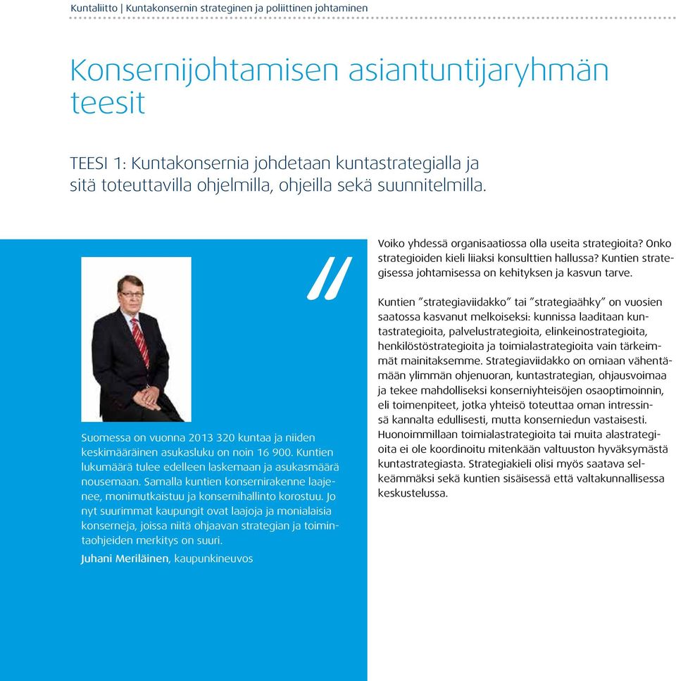 Kuntien strategisessa johtamisessa on kehityksen ja kasvun tarve. Suomessa on vuonna 2013 320 kuntaa ja niiden keskimääräinen asukasluku on noin 16 900.