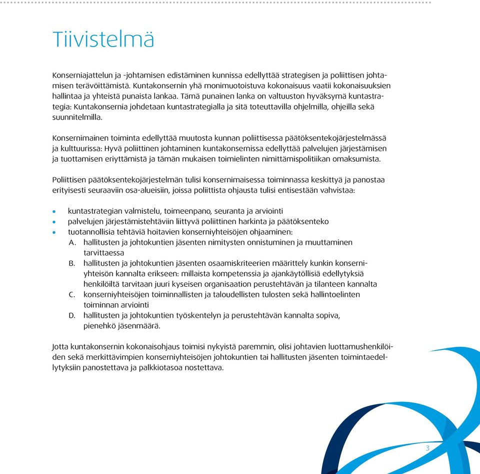 Tämä punainen lanka on valtuuston hyväksymä kuntastrategia: Kuntakonsernia johdetaan kuntastrategialla ja sitä toteuttavilla ohjelmilla, ohjeilla sekä suunnitelmilla.