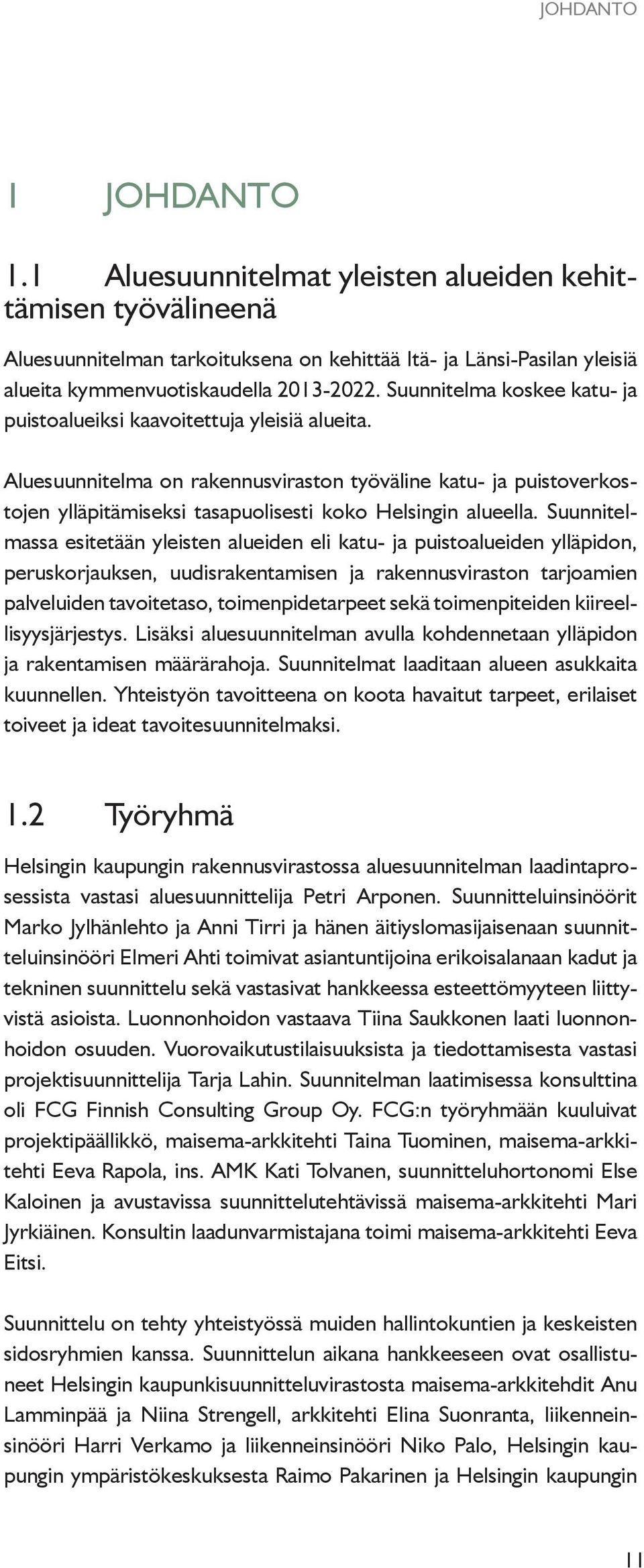 Aluesuunnitelma on rakennusviraston työväline katu- ja puistoverkostojen ylläpitämiseksi tasapuolisesti koko Helsingin alueella.