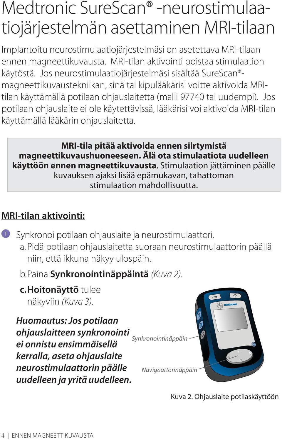 Jos neurostimulaatiojärjestelmäsi sisältää SureScan magneettikuvaustekniikan, sinä tai kipulääkärisi voitte aktivoida Itilan käyttämällä potilaan ohjauslaitetta (malli 97740 tai uudempi).