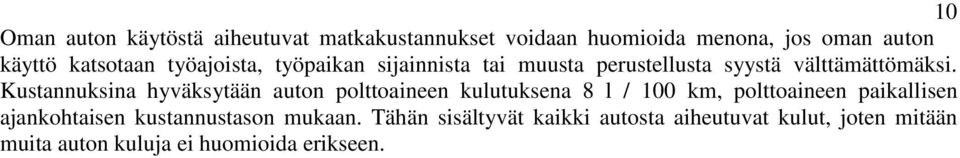 Kustannuksina hyväksytään auton polttoaineen kulutuksena 8 l / 100 km, polttoaineen paikallisen