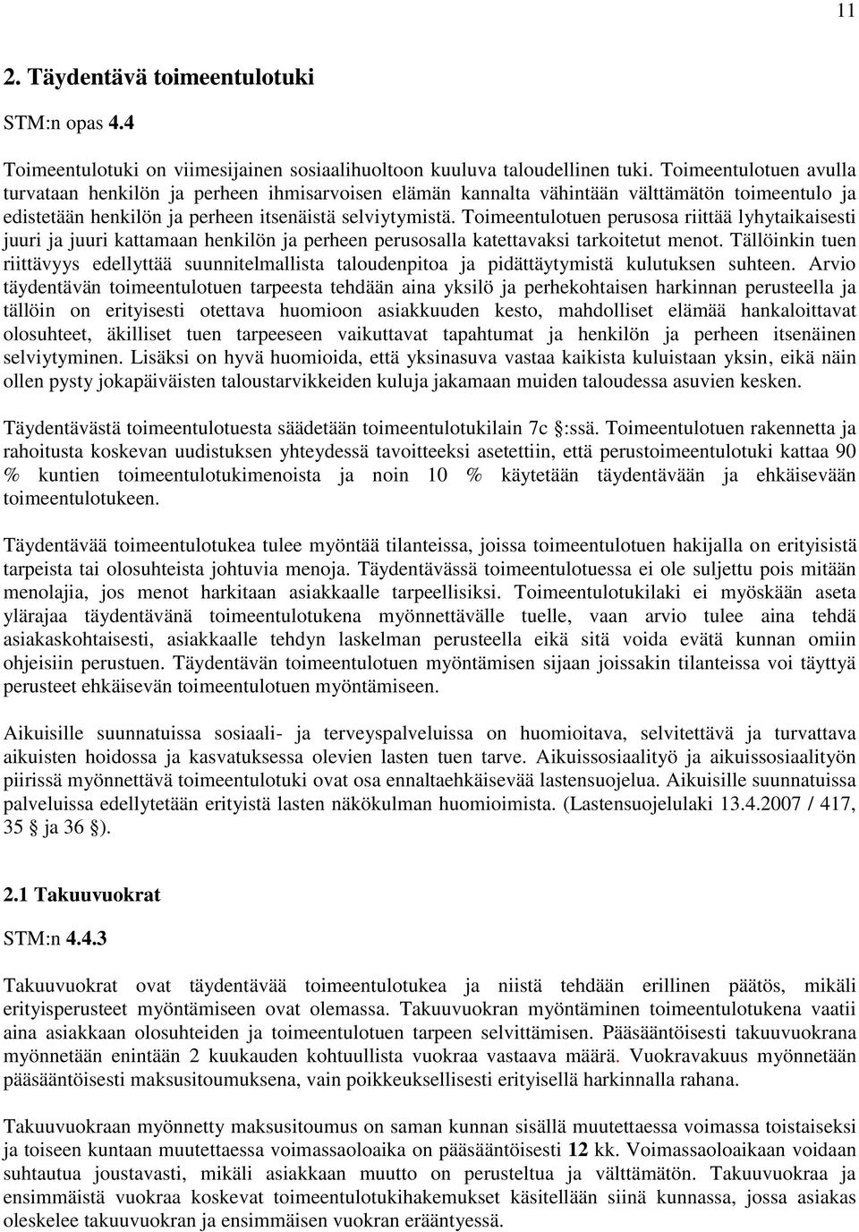 Toimeentulotuen perusosa riittää lyhytaikaisesti juuri ja juuri kattamaan henkilön ja perheen perusosalla katettavaksi tarkoitetut menot.