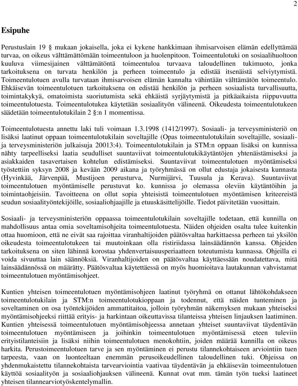 itsenäistä selviytymistä. Toimeentulotuen avulla turvataan ihmisarvoisen elämän kannalta vähintään välttämätön toimeentulo.