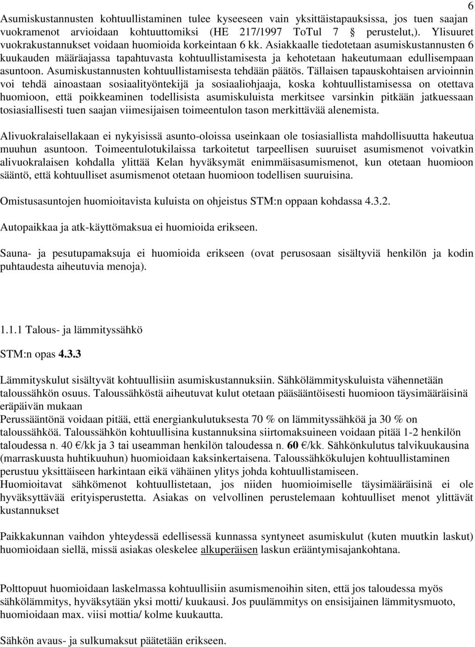 Asiakkaalle tiedotetaan asumiskustannusten 6 kuukauden määräajassa tapahtuvasta kohtuullistamisesta ja kehotetaan hakeutumaan edullisempaan asuntoon.