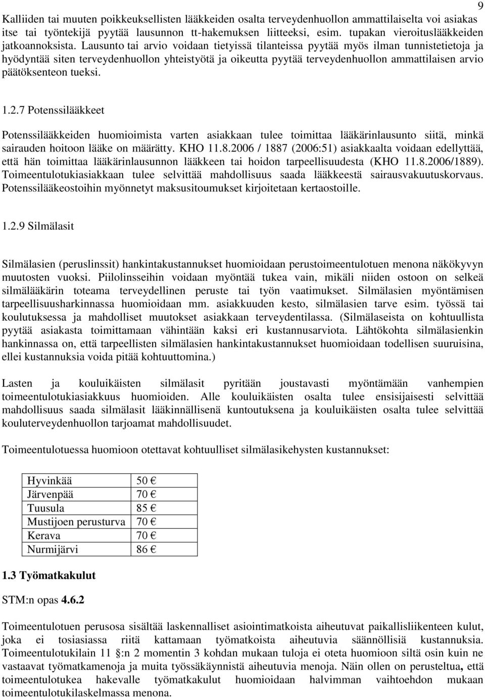 Lausunto tai arvio voidaan tietyissä tilanteissa pyytää myös ilman tunnistetietoja ja hyödyntää siten terveydenhuollon yhteistyötä ja oikeutta pyytää terveydenhuollon ammattilaisen arvio