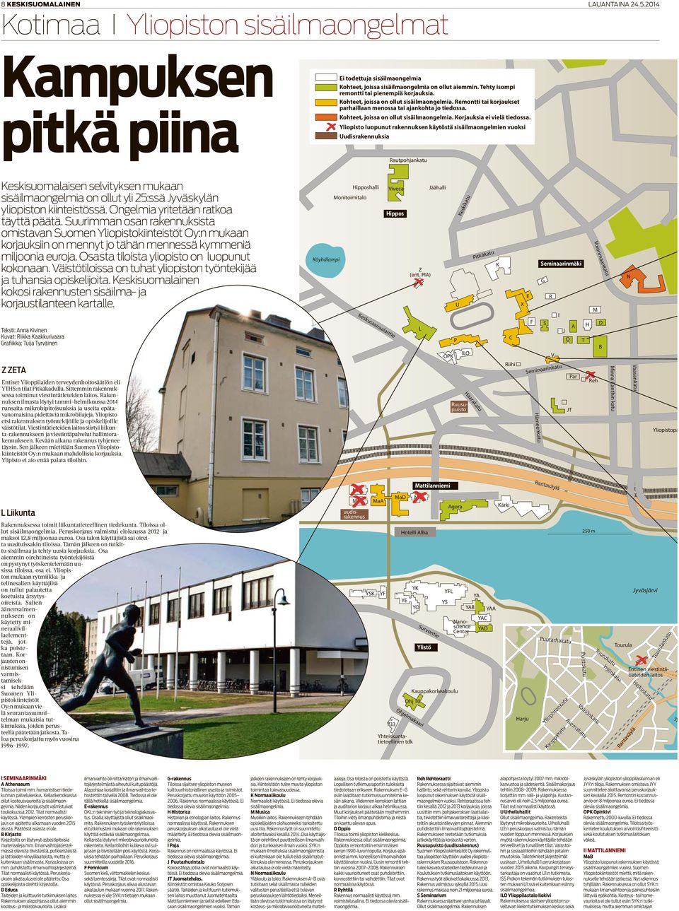 sisäilmaongelmien vuoksi Uudisrakennuksia Rautpohjankatu Keskisuomalaisen selvityksen mukaan sisäilmaongelmia on ollut yli 25:ssä Jyväskylän yliopiston kiinteistössä.