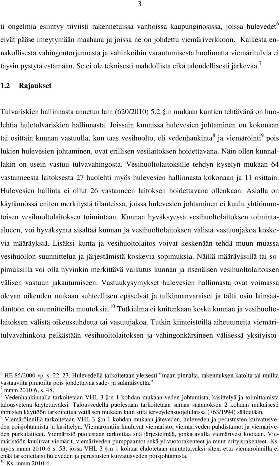 2 Rajaukset Tulvariskien hallinnasta annetun lain (620/2010) 5.2 :n mukaan kuntien tehtävänä on huolehtia huletulvariskien hallinnasta.