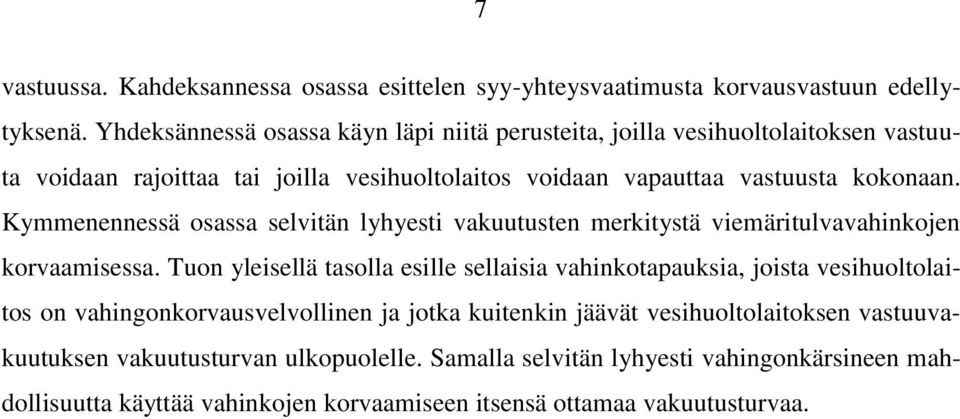 Kymmenennessä osassa selvitän lyhyesti vakuutusten merkitystä viemäritulvavahinkojen korvaamisessa.