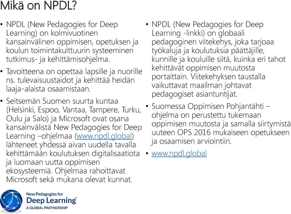 Seitsemän Suomen suurta kuntaa (Helsinki, Espoo, Vantaa, Tampere, Turku, Oulu ja Salo) ja Microsoft ovat osana kansainvälistä New Pedagogies for Deep Learning ohjelmaa (www.npdl.