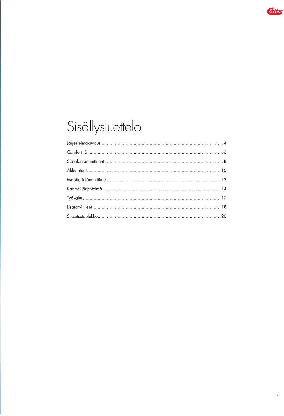 .. 10 Moottorinlämmittimet... 12 Kaapelijärjestelmä.