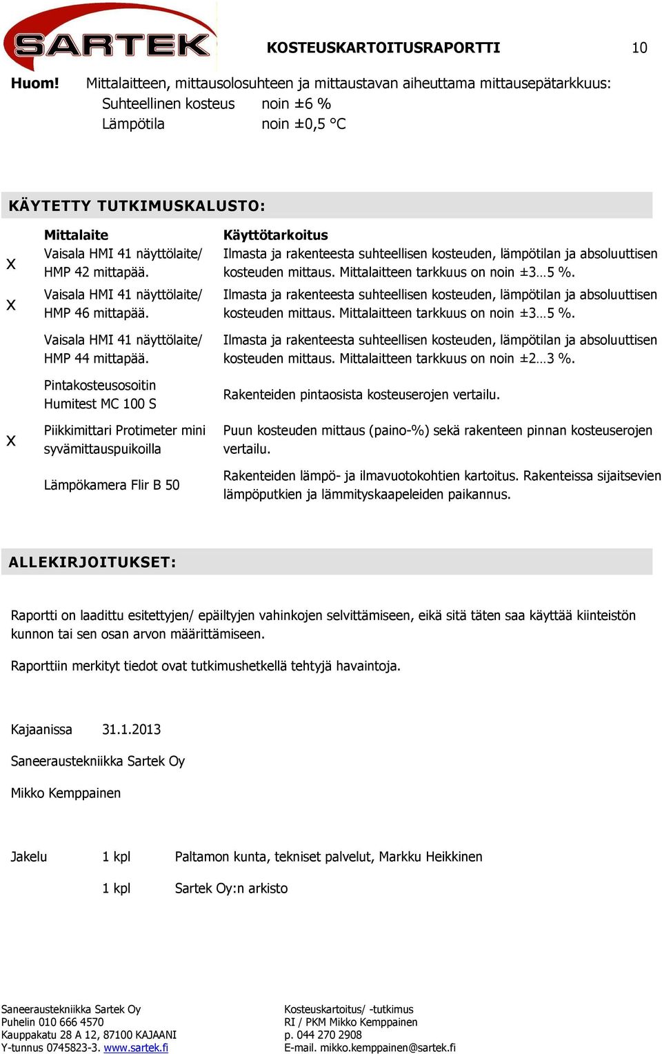 näyttölaite/ HMP 42 mittapää. Vaisala HMI 41 näyttölaite/ HMP 46 mittapää. Vaisala HMI 41 näyttölaite/ HMP 44 mittapää.