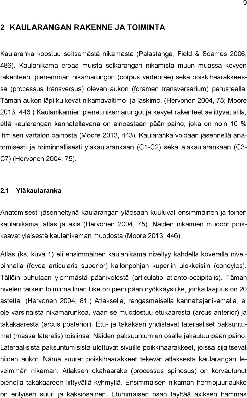 transversarium) perusteella. Tämän aukon läpi kulkevat nikamavaltimo- ja laskimo. (Hervonen 2004, 75; Moore 2013, 446.