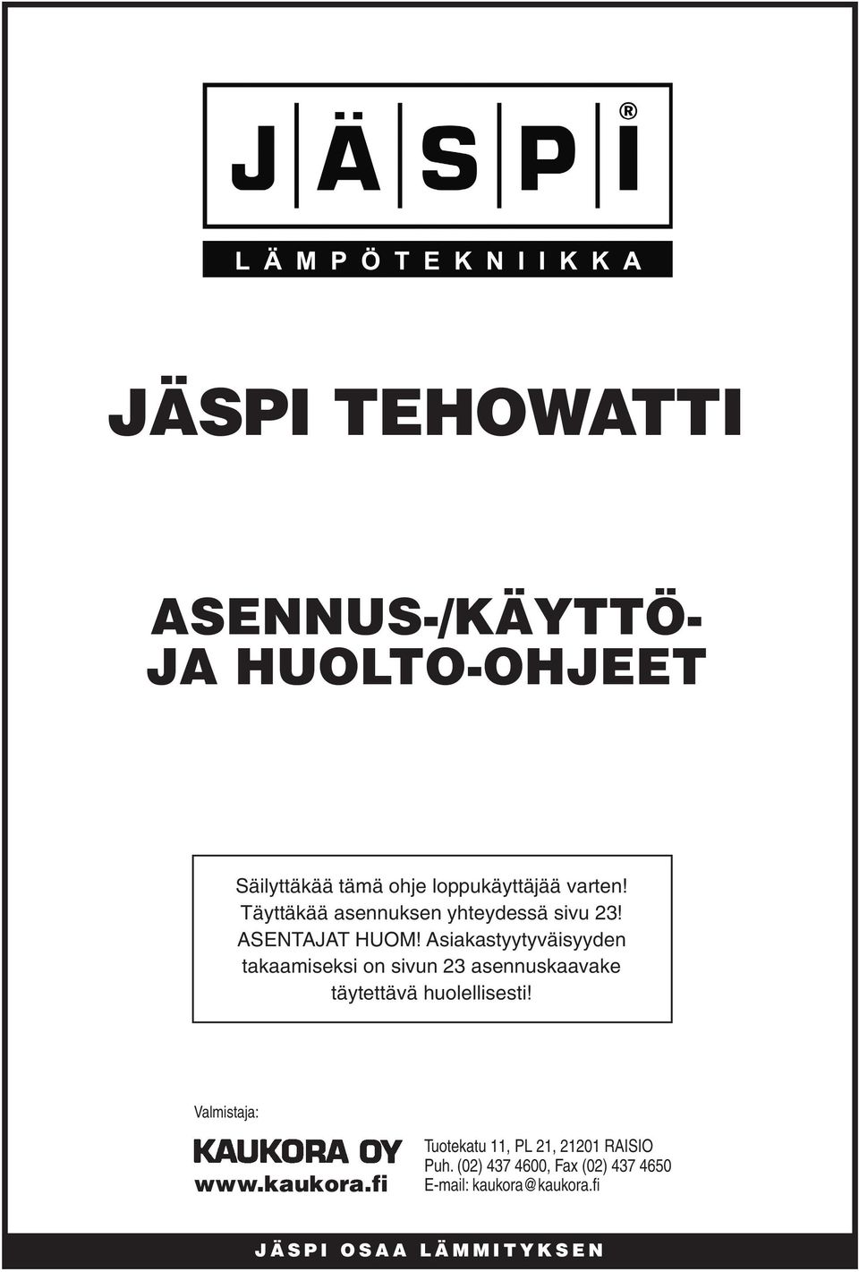 Asiakastyytyväisyyden takaamiseksi on sivun 23 asennuskaavake täytettävä huolellisesti!