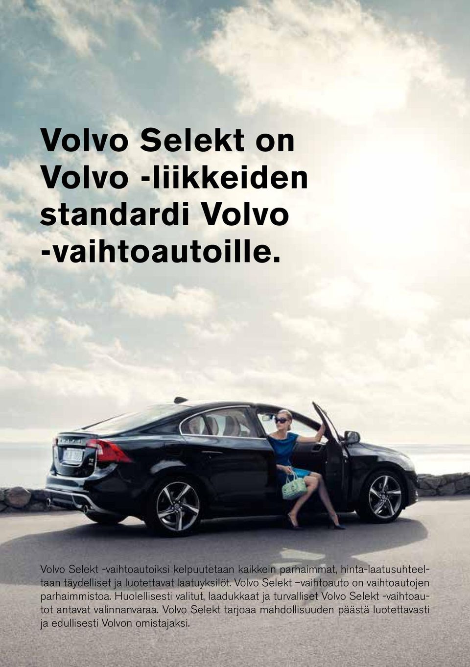 luotettavat laatuyksilöt. Volvo Selekt vaihtoauto on vaihtoautojen parhaimmistoa.