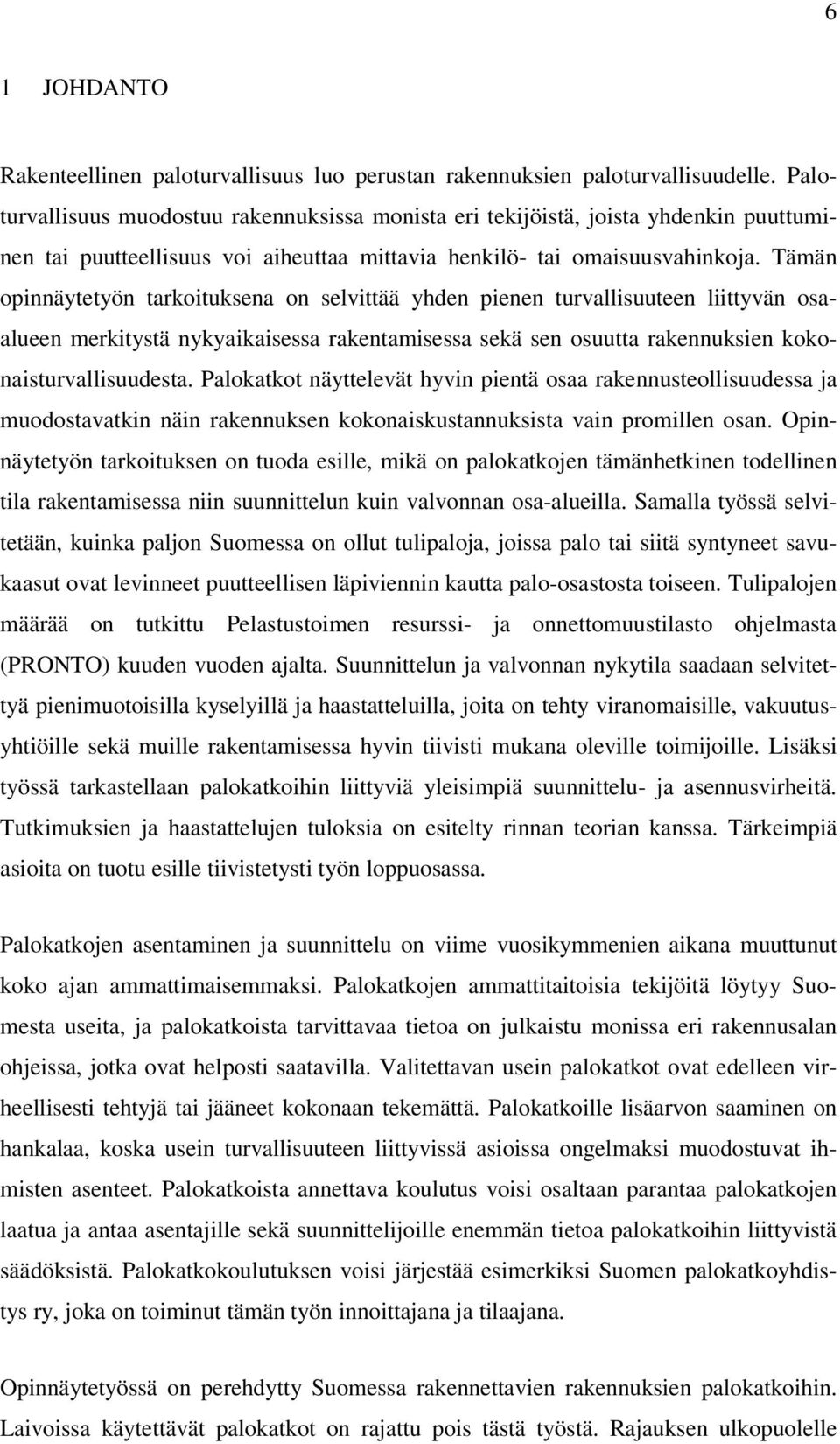 Tämän opinnäytetyön tarkoituksena on selvittää yhden pienen turvallisuuteen liittyvän osaalueen merkitystä nykyaikaisessa rakentamisessa sekä sen osuutta rakennuksien kokonaisturvallisuudesta.