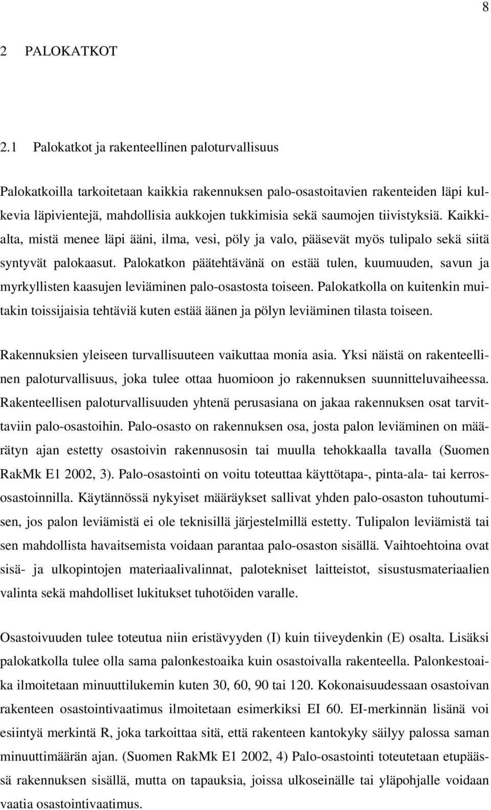 tiivistyksiä. Kaikkialta, mistä menee läpi ääni, ilma, vesi, pöly ja valo, pääsevät myös tulipalo sekä siitä syntyvät palokaasut.